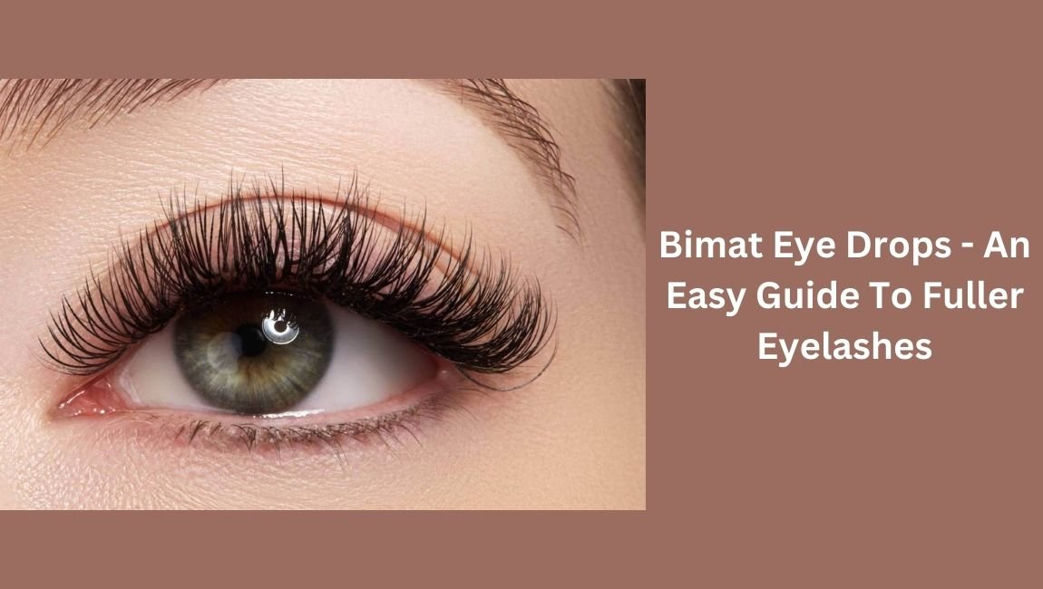 Bimat Eye Drops- An Easy Guide to fuller eye lashes