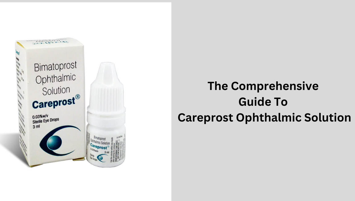 The Comprehensive Guide To Careprost Ophthalmic Solution