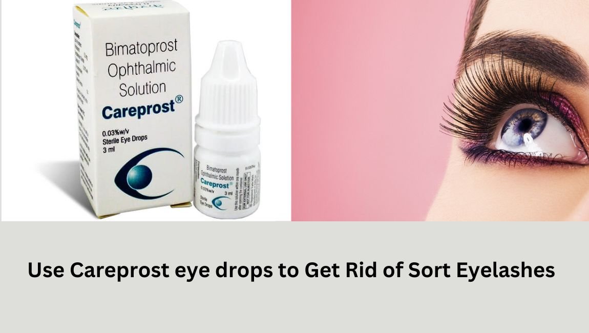 Use Careprost eye drops to get rid of short eyelashes